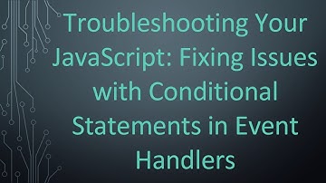 Troubleshooting Your JavaScript: Fixing Issues with Conditional Statements in Event Handlers