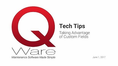Q Ware Tech Tip #1 - Taking Advantage of Custom Fields (6/1/2017)