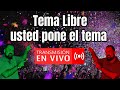 Hoy  tema libre usted pone el tema o los temas en vivo