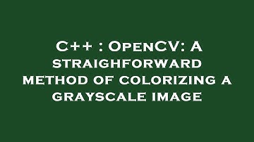 C++ : OpenCV: A straighforward method of colorizing a grayscale image