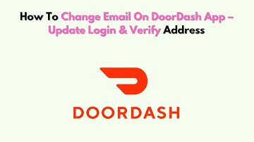 Hoe u uw e-mailadres in de DoorDash-app kunt wijzigen: inloggegevens bijwerken en adres verifiëren