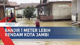 Imbas Curah Hujan Tinggi, Banjir Setinggi 1 Meter Lebih Rendam Kota Jambi
