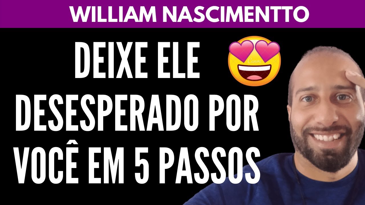 Como Deixar Ele DESESPERADO POR VOCÊ | William Nascimentto