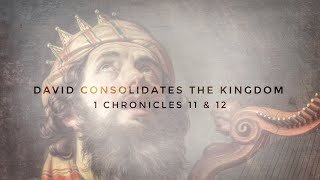 David Consolidates the Kingdom | 1 Chronicles 11 & 12