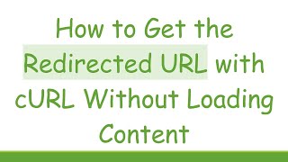 How to Get the Redirected URL with cURL Without Loading Content