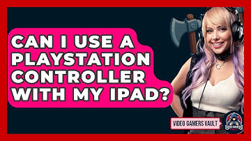 Can I Use A PlayStation Controller With My IPad? - Video Gamers Vault