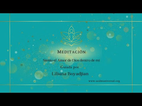 Meditaciones en UCDM UNIVERSAL ~✨Siento el Amor de Dios dentro de mi. Guiada por: Liliana Boyadjian
