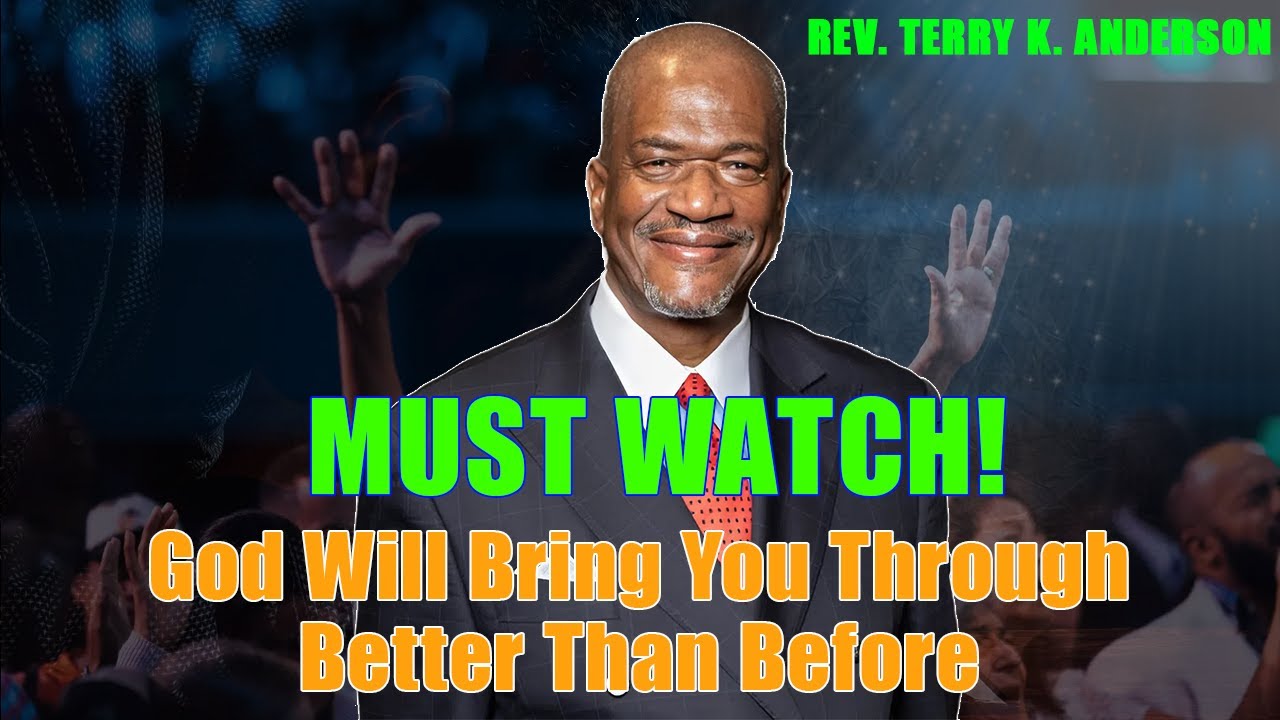 Rev. Terry K. Anderson 2026 Sermon - God Will Bring You Through Better Than Before