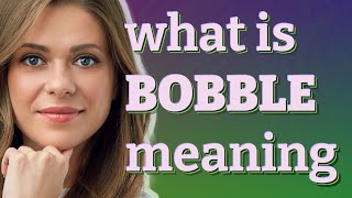 Bobble | meaning of Bobble