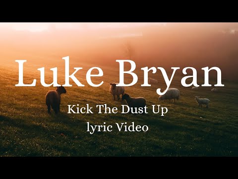 Luke Bryan - Kick The Dust Up (lyrics)