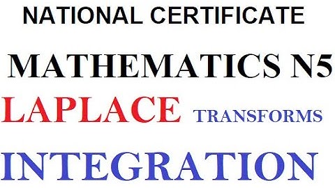 Mathematics N5 LAPLACE TRANSFORMS  -  INTEGRATION INTRODUCTION @mathszoneafricanmotives