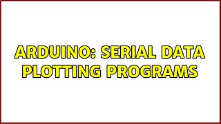Arduino: Serial data plotting programs (20 Solutions!!)