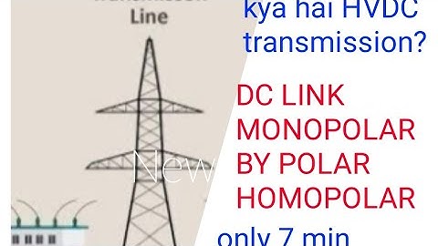 HVDC TRANSMISSION KYA HAI.?KYA HOTA HAI DC LINK MONOPOLAR BYPOLAR HOMOPOLAR???