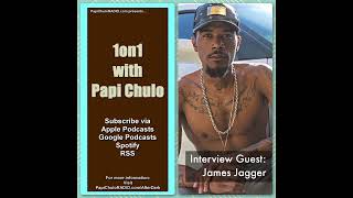 1on1 with Papi Chulo – Special Guest: JAMES JAGGER [December 5, 2017]