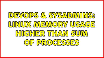 DevOps & SysAdmins: Linux memory usage higher than sum of processes