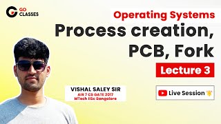 Lecture 3 - Process creation, PCB, fork | Operating Systems | GO Classes | GATE 2023