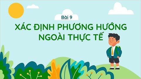 Bài 9. Xác định phương hướng ngoài thực tế - Địa Lí 6 - KNTT [OLM.VN]