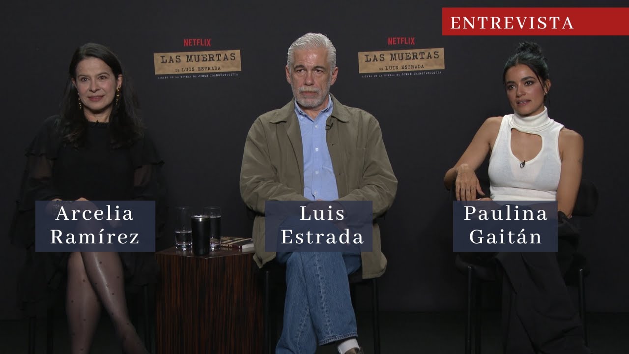 LAS MUERTAS: LUIS ESTRADA, ARCELIA RAMÍREZ y PAULINA GAITÁN hablan de la serie basada en una novela