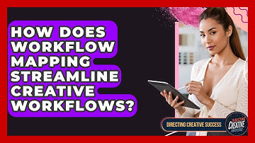 How Does Workflow Mapping Streamline Creative Workflows? - Directing Creative Success