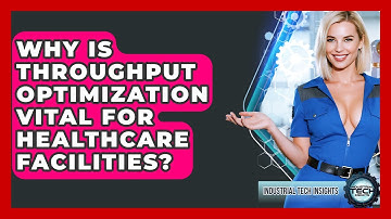 Why Is Throughput Optimization Vital For Healthcare Facilities? - Industrial Tech Insights
