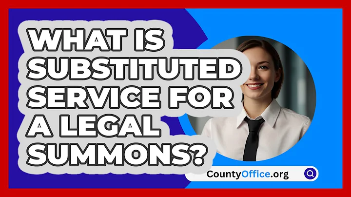 What Is Substituted Service For A Legal Summons? - CountyOffice.org