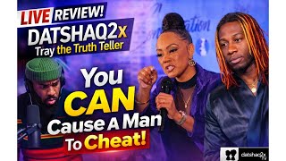 DatShaq2x LIVE: “You Can Make A Man Cheat?” | Tray the Truth Teller REACTS