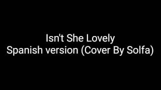 Video thumbnail of "Isn't She Lovely -Spanish Version (Cover By Solfa)"