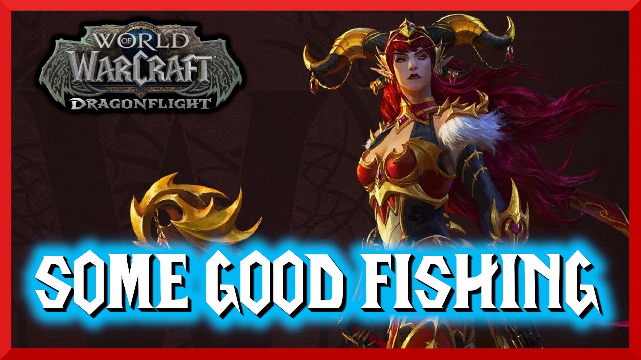 Some Good Fishing World of Warcraft Dragonflight YouTube