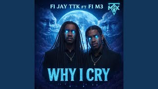 Why I Cry feat Fi M3