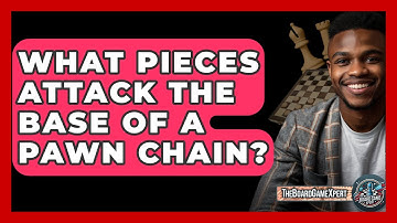 What Pieces Attack The Base Of A Pawn Chain? - The Board Game Xpert