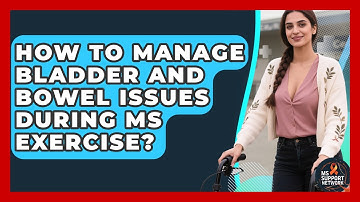 How To Manage Bladder And Bowel Issues During MS Exercise? - MS Support Network
