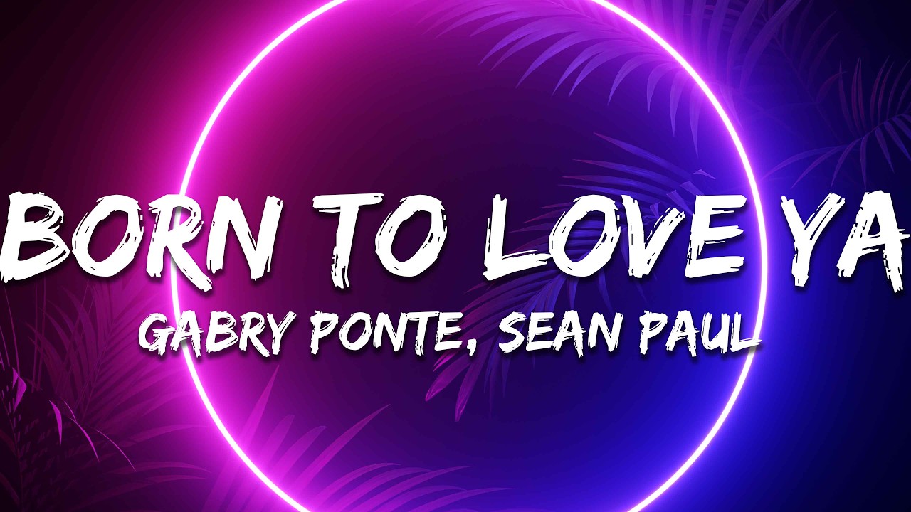 Sean Paul, Gabry Ponte, Natti Natasha - Born To Love Ya (Dutty Rock Dancehall Remix) [Lyrics]