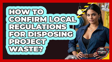 How to Confirm Local Regulations for Disposing Project Waste?