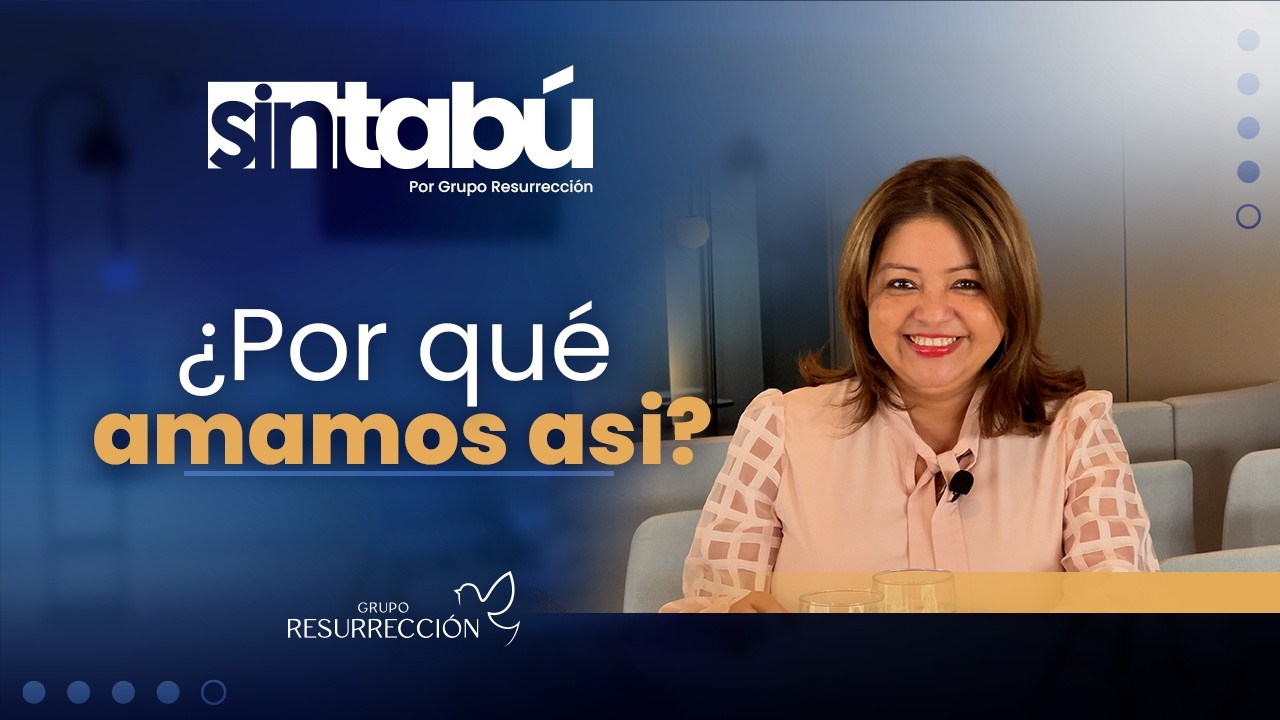 La verdadera razón por la que amas así | Sin Tabú