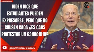 BIDEN DICE, ESTUDIANTES PUEDEN EXPRESARSE, PERO QUE NO CAUSEN CAOS ¿ES CAOS PROTESTAR UN G3N0C1D10?