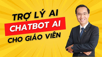 Hướng dẫn tạo trợ lý chatbot AI dành cho giáo viên