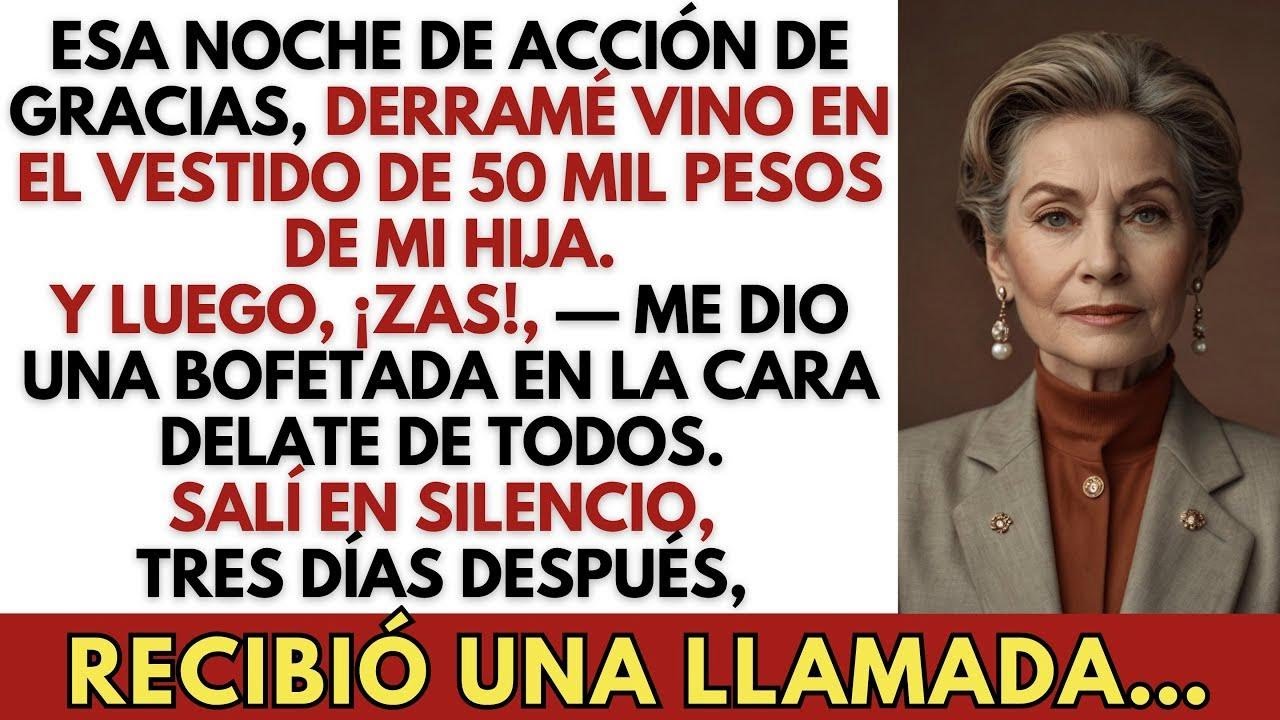 Esa Noche de Acción de Gracias, Mi Hija Me Abofeteó por Derramar Vino en Su Vestido de 50 Mil Pe