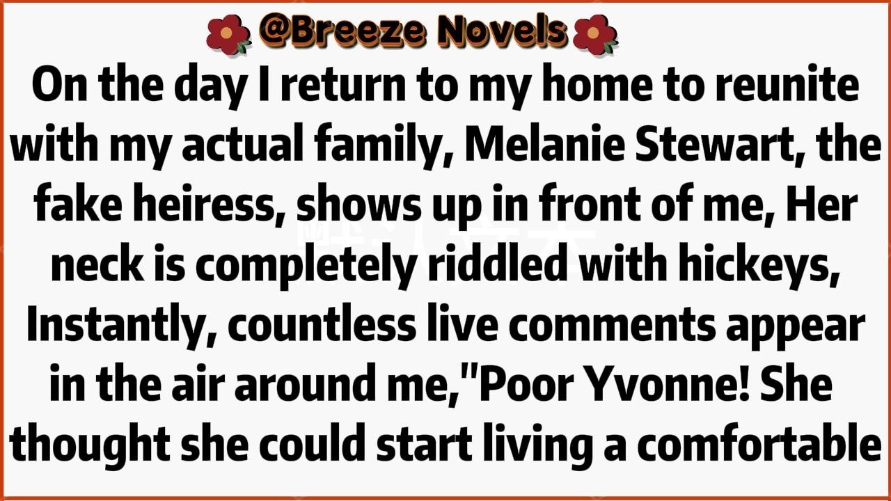 On the day I return to my home to reunite with my actual family, Melanie Stewart, the fake heiress,