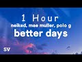 [ 1 HOUR ] NEIKED, Mae Muller, Polo G - Better Days (Lyrics) Do you remember last night cause I bla