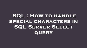 SQL : How to handle special characters in SQL Server Select query