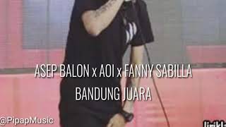 AOI x ASEP BALON x FANNY SABILLA - BANDUNG JUARA