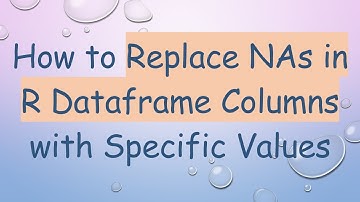How to Replace NAs in R Dataframe Columns with Specific Values