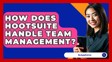 How Does Hootsuite Handle Team Management? - Be App Savvy