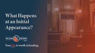 What Happens at an Initial Appearance? | Nelson Defense