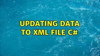 Updating data to XML file c# (2 Solutions!!)