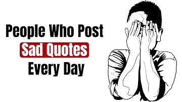People Who Post Sad Quotes Every Day
