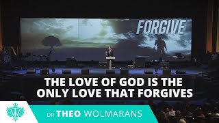 The Love Of God Is The Only Love That Forgives Theo Wolmarans