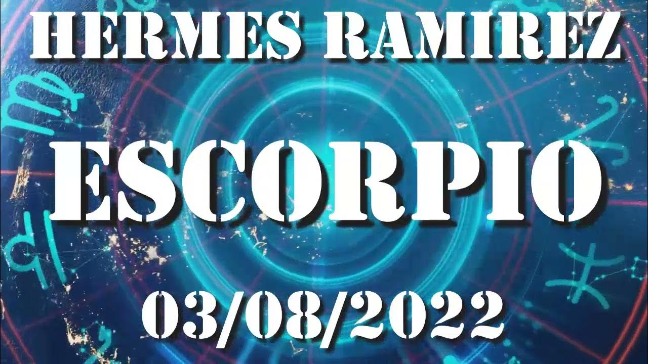 Escorpio Horóscopo de Hermes Ramirez de hoy 3 de Agosto 2022