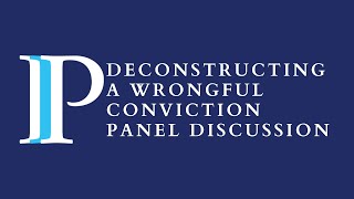 Deconstructing a Wrongful Conviction Panel
