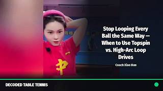 Stop Looping Every Ball the Same Way — When to Use Topspin vs. High-Arc Loop Drives